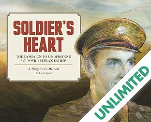Soldier's Heart: The Campaign to Understand My WWII Veteran Father — A Daughter's Memoir